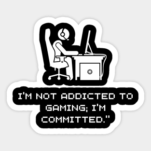 I'm not addicted to gaming; I'm committed DARK Sticker